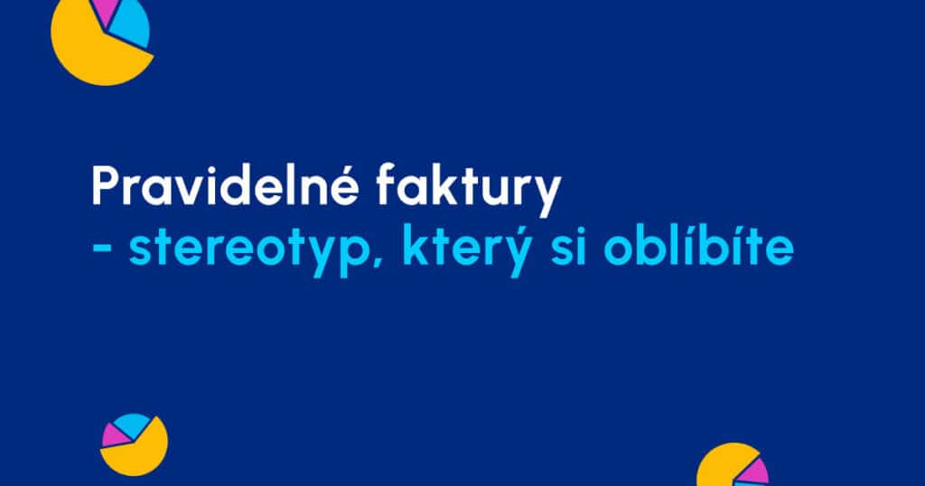Příjemný stereotyp – pravidelné faktury Pravidelné faktury